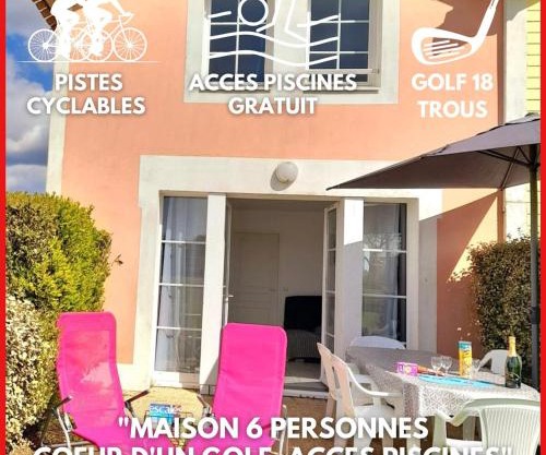 "VUE SUR LE GOLF" Maison 6 personnes, au cœur du Golf, village vacances, accès piscines gratuit